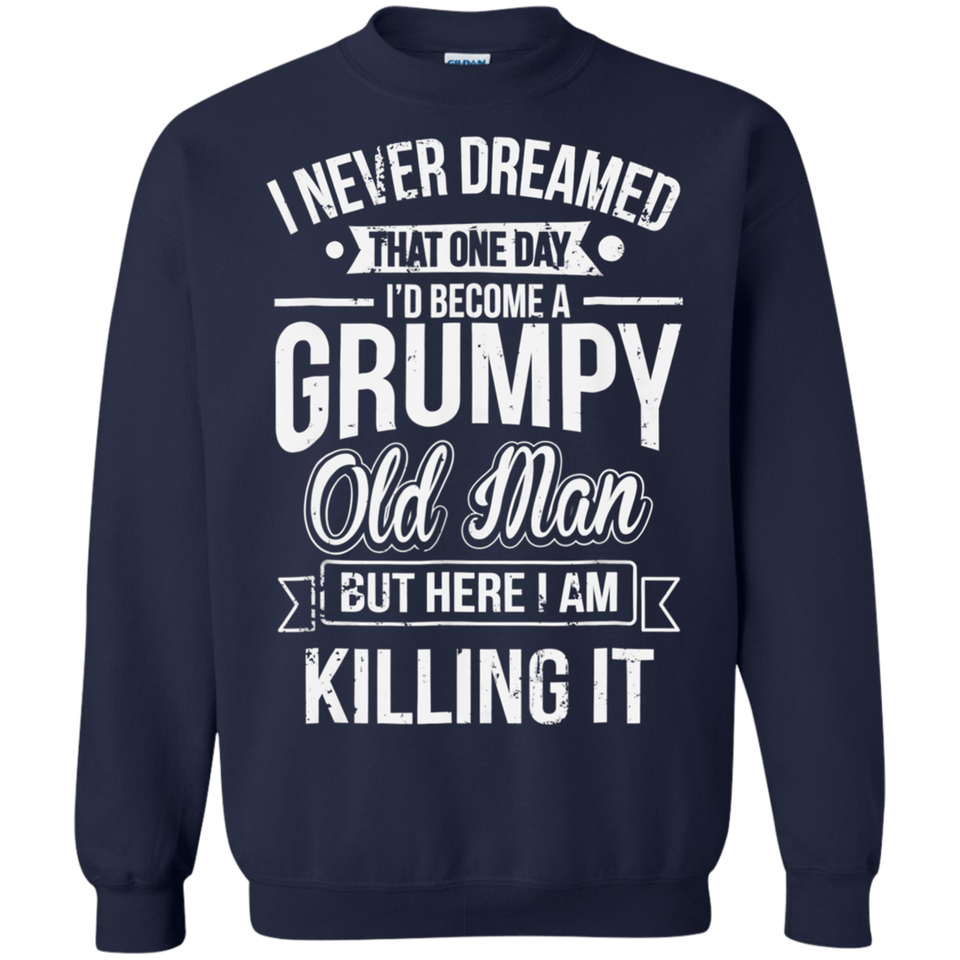 Funny Never Dreamed That I'd Become A Grumpy Old Man T-Shirt