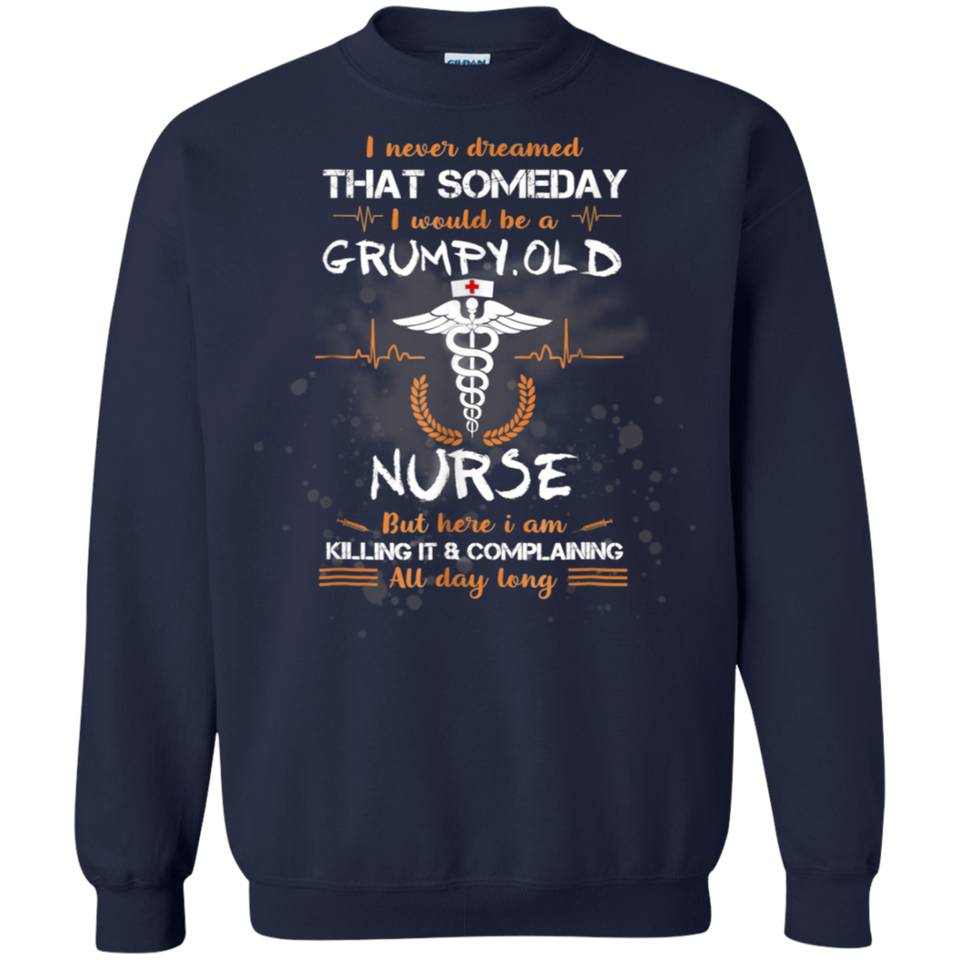 I Never Dreamed That I Will Be A Grumpy Old Nurse Tshirt