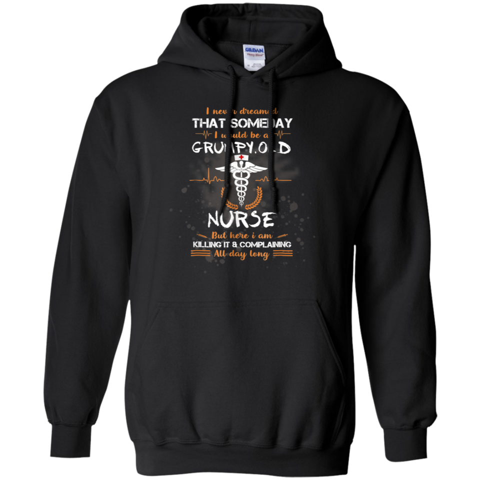 I Never Dreamed That I Will Be A Grumpy Old Nurse Tshirt