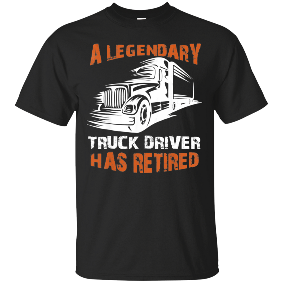 A Legendary Truck Driver Has Retired T-shirt Perfect Trucker