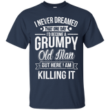 Funny Never Dreamed That I'd Become A Grumpy Old Man T-Shirt
