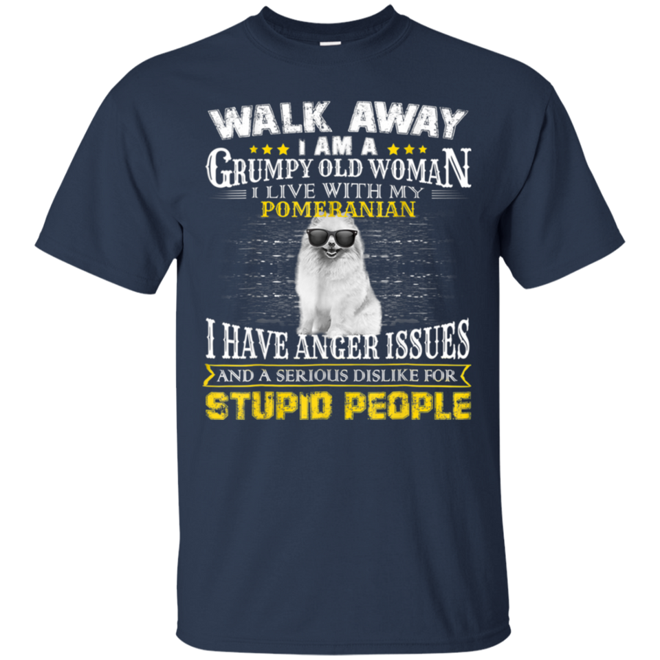 Walk away grumpy old woman with my POMERANIAN T-Shirt