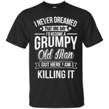 Funny Never Dreamed That I'd Become A Grumpy Old Man T-Shirt