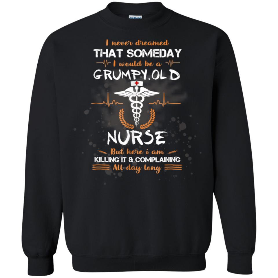 I Never Dreamed That I Will Be A Grumpy Old Nurse Tshirt