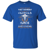 I Never Dreamed That I Will Be A Grumpy Old Nurse Tshirt