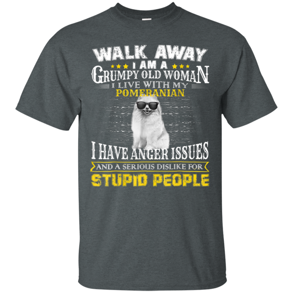 Walk away grumpy old woman with my POMERANIAN T-Shirt