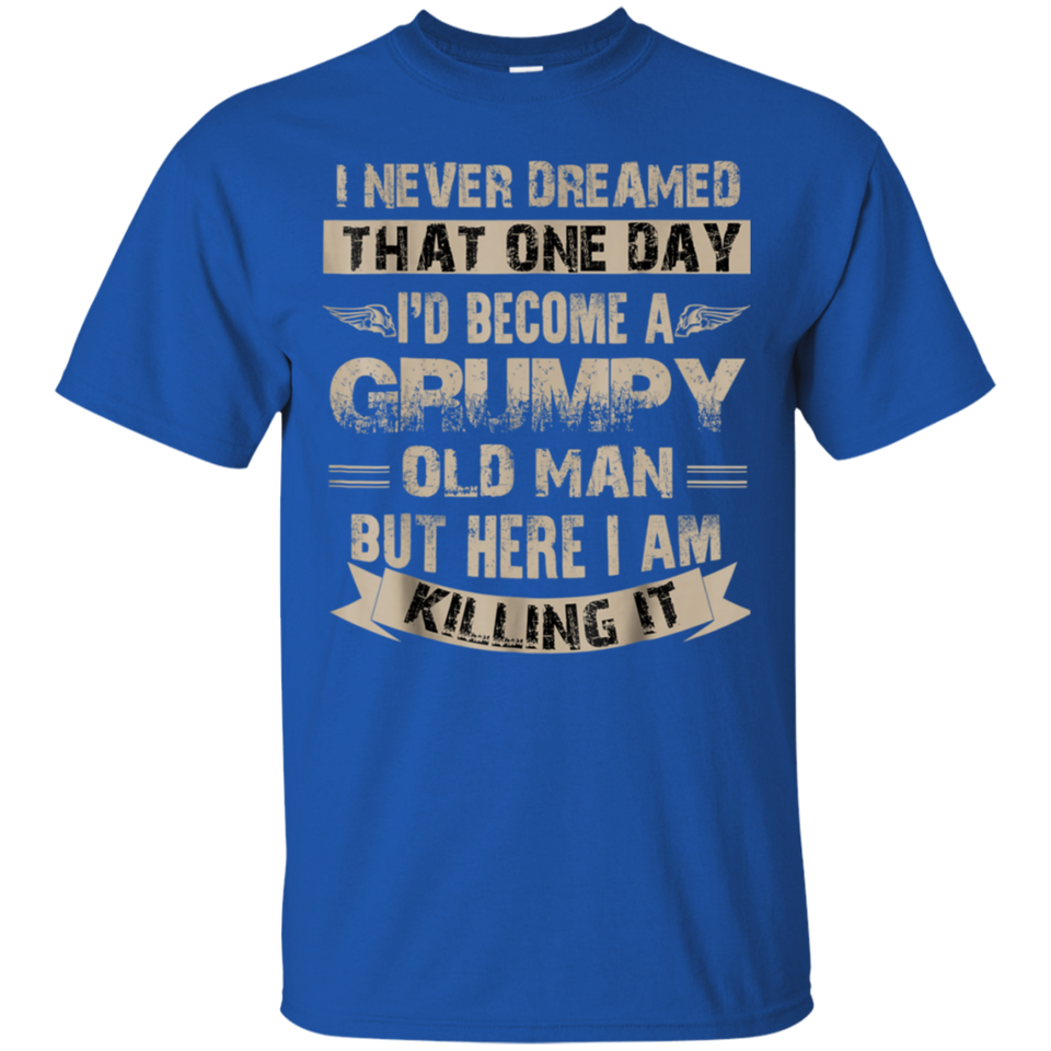 I'd Become A Grumpy Old Man T Shirt, Grumpy T Shirt