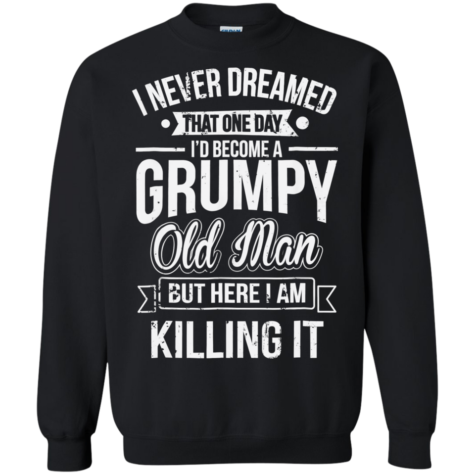 Funny Never Dreamed That I'd Become A Grumpy Old Man T-Shirt