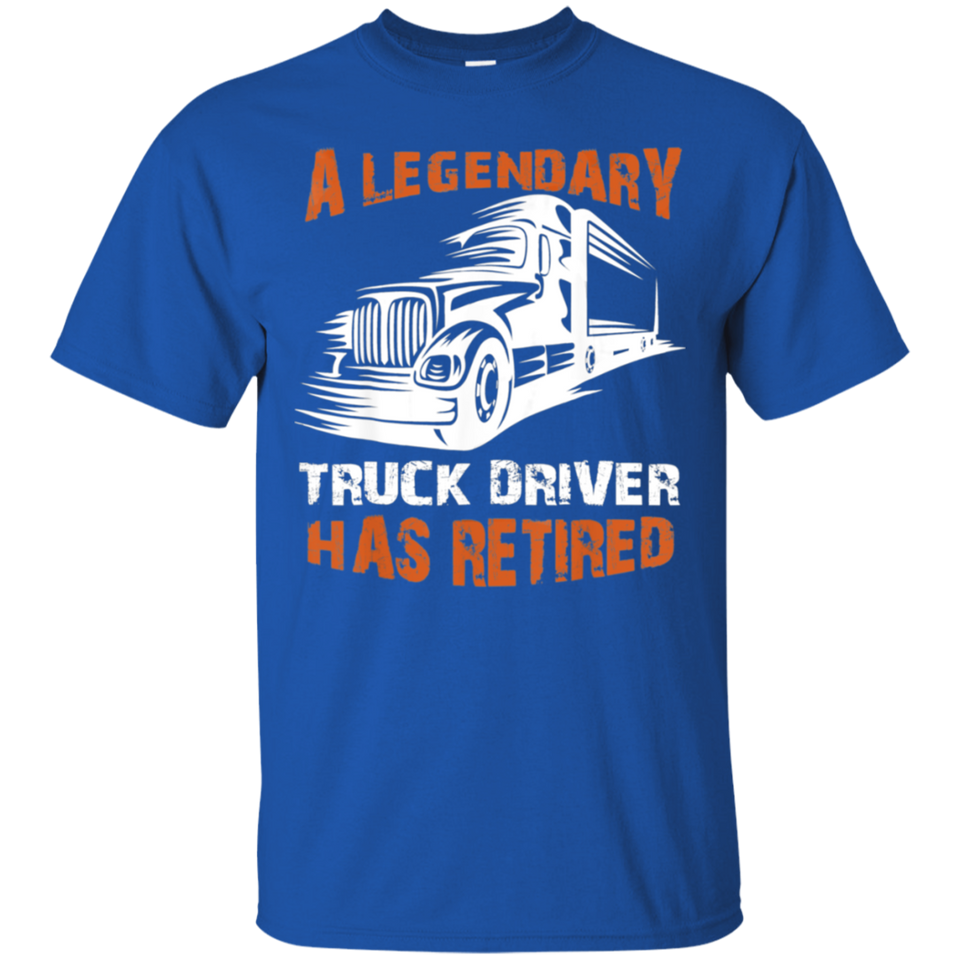 A Legendary Truck Driver Has Retired T-shirt Perfect Trucker