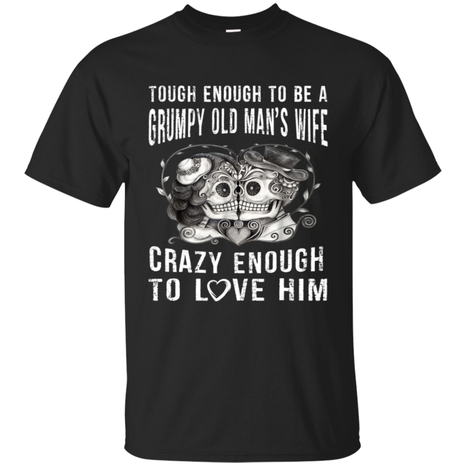 Tough Enough To Be a Grumpy Old Man's Wife T-Shirt