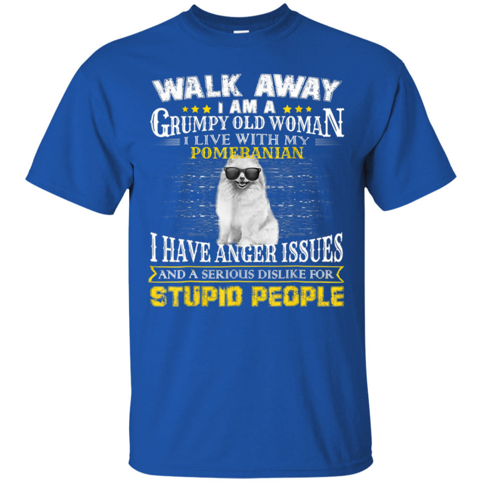 Walk away grumpy old woman with my POMERANIAN T-Shirt
