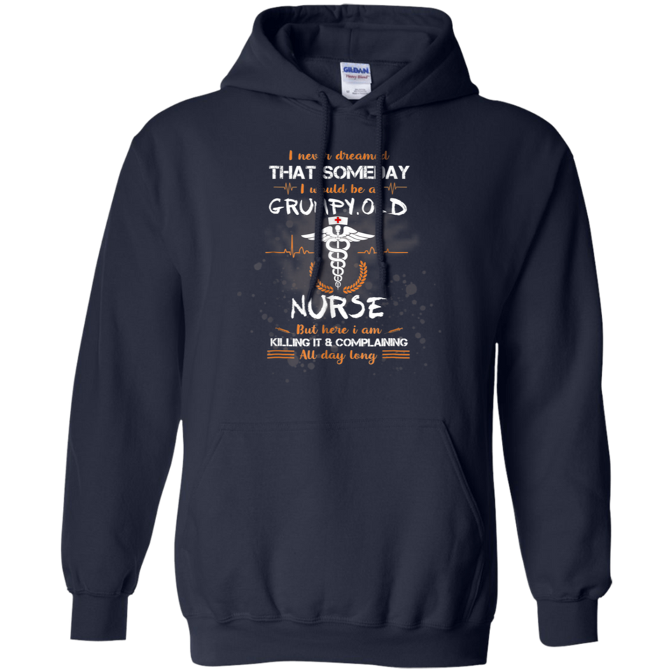 I Never Dreamed That I Will Be A Grumpy Old Nurse Tshirt