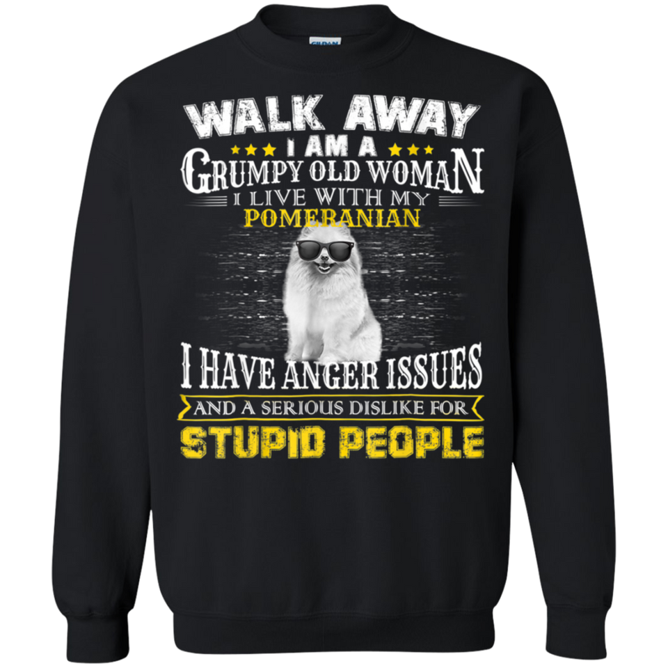 Walk away grumpy old woman with my POMERANIAN T-Shirt