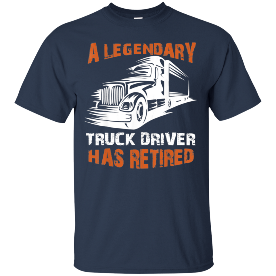 A Legendary Truck Driver Has Retired T-shirt Perfect Trucker