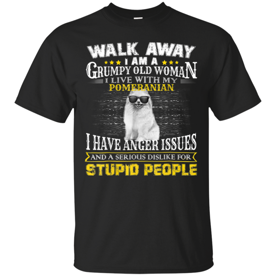 Walk away grumpy old woman with my POMERANIAN T-Shirt