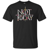 GOT Not Today 8  t-shirt Game of Thrones t-shirt